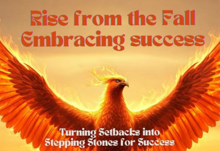 Rise from the Fall: Embracing success.: Turning Setbacks into Stepping Stones for Success